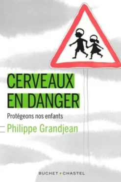 Cerveaux en danger. Protégeons nos enfants, Philippe Grandjean