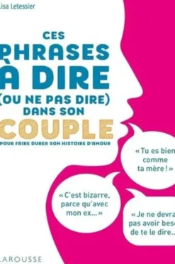 Ces phrases à dire (ou ne pas dire) dans son couple. Pour faire durer son histoire d'amour, Lisa Letessier