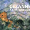 Cezanne à Château Noir. L'histoire d'une fascination, Thierry Maugenest
