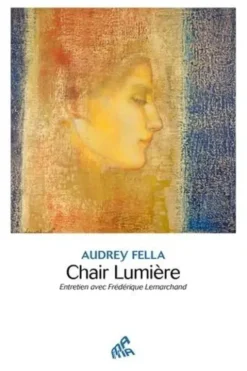 Chair Lumière. Entretien avec Frédérique Lemarchand, Audrey Fella