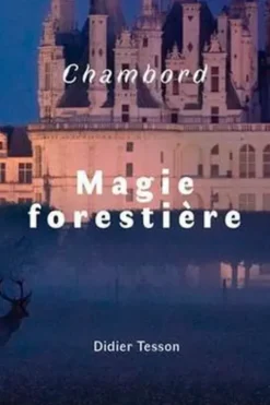 Chambord, magie forestière, Didier Tesson