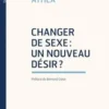 Changer de sexe : un nouveau désir ?, Nicole Athéa