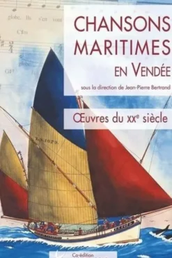 Chansons maritimes en Vendée. Oeuvres du XXe siècle, Jean-Pierre Bertrand
