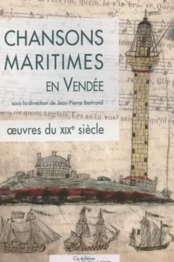Chansons maritimes en Vendée. Oeuvres du XIXe siècle, Jean-Pierre Bertrand