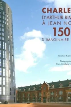 Charleroi, d'Arthur Rimbaud à Jean Nouvel. 150 ans d'imaginaire urbain, Maurice Culot