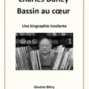 Charles Daney - Bassin au coeur. Une biographie insolente, Ginette Bléry