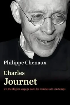 Charles Journet (1891-1975). Un théologien engagé dans les combats de son temps, Philippe Chenaux