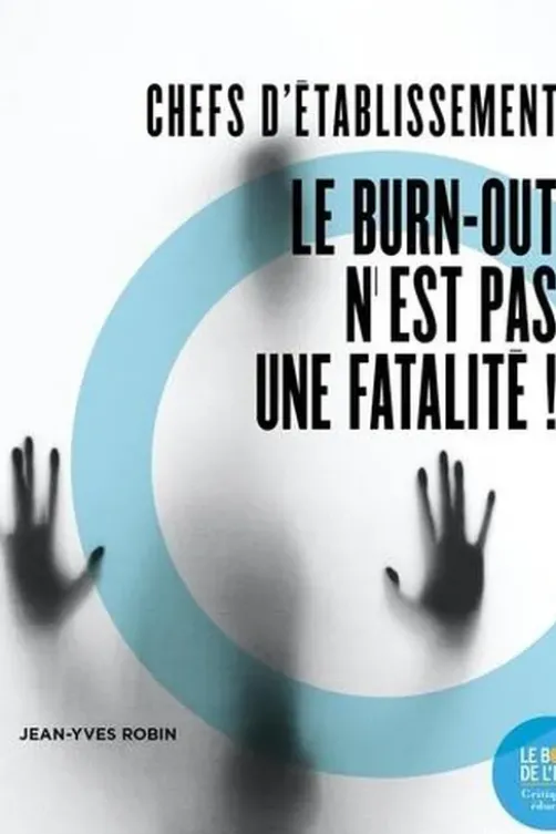 Chefs d'établissement. Le burn-out n'est pas une fatalité !, Jean-Yves Robin