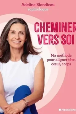 Cheminer vers soi. Ma méthode pour aligner tête, coeur, corps, Adeline Blondieau