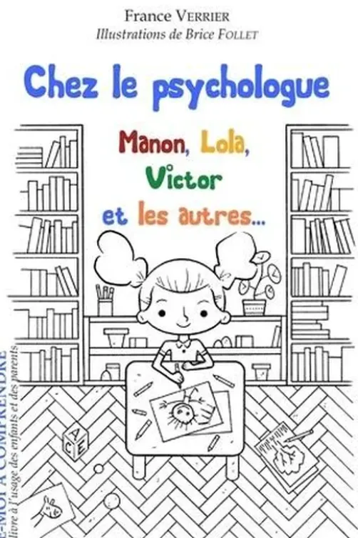 Chez le psychologue. Manon, Lola, Victor et les autres..., France Verrier