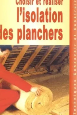 Choisir et réaliser l'isolation des planchers, Collectif