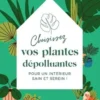 Choisissez vos plantes dépolluantes pour un intérieur sain et serein !, Ariane Boixière-Asseray