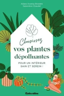Choisissez vos plantes dépolluantes pour un intérieur sain et serein !, Ariane Boixière-Asseray
