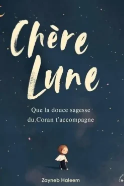 Chère Lune. Que la douce sagesse du Coran t'accompagne, Zayneb Haleem