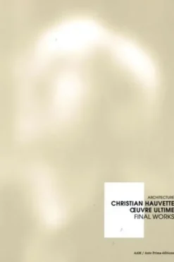Christian Hauvette, oeuvre ultime. Edition bilingue français-anglais, Richard Scoffier