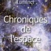 Chroniques de l'espace. Conquête spatiale et exploration de l'Univers, Jean-Pierre Luminet