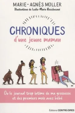 Chroniques d'une jeune maman. Ou le journal trop intime de ma grossesse et des premiers mois avec bébé, Marie-Agnès Moller