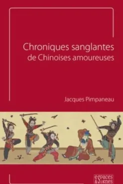 Chroniques sanglantes de Chinoises amoureuses, Jacques Pimpaneau