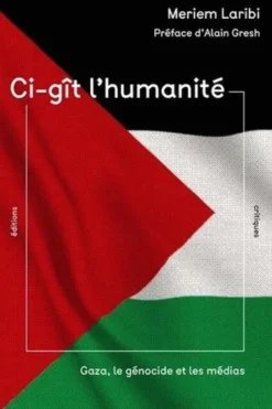 Ci-gît l'humanité. Gaza, le génocide et les médias, Meriem Laribi