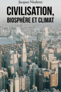 Civilisation, biosphère et climat, Jacques Niederer