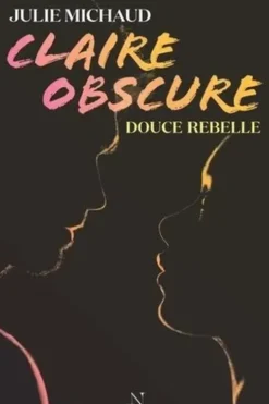 Claire obscure Tome 1 : Douce rebelle, Julie Michaud