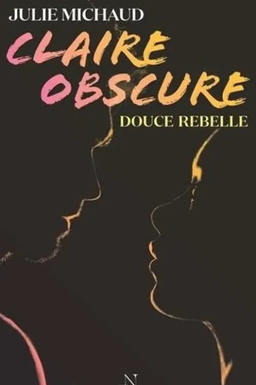 Claire obscure Tome 1 : Douce rebelle, Julie Michaud