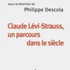 Claude Lévi-Strauss, un parcours dans le siècle, Philippe Descola