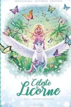 Céleste la licorne Tome 3 : Libérons les papillons, Geneviève Guilbault