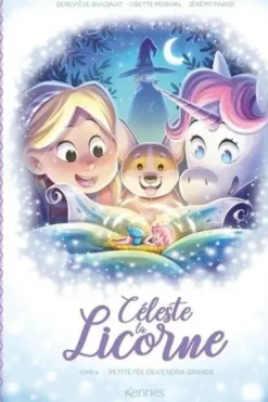 Céleste la licorne Tome 4 : Petite fée deviendra grande, Geneviève Guilbault