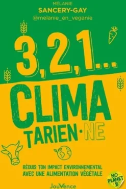 3, 2, 1... climatarien·ne. Réduis ton impact environnemental avec une alimentation végétale, Mélanie Sancery-Gay
