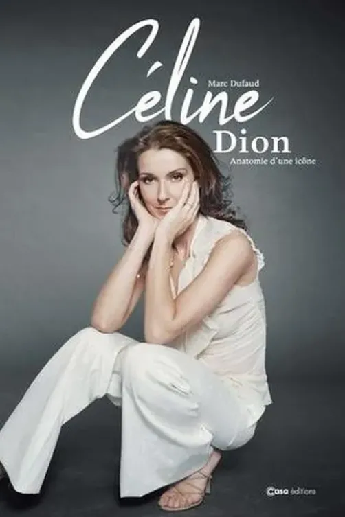 Céline Dion. Anatomie d'une icône - D'enfant prodige à Diva, Marc Dufaud