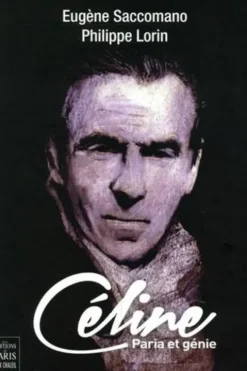Céline. Paria et génie, Eugène Saccomano