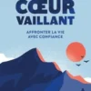 Coeur vaillant. Affronter la vie avec confiance, Daniel Pottier