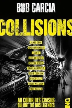 Collisions. Au coeur des crashs qui ont tué nos légendes, Bob Garcia