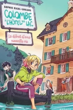 Colombe à l'hôtel du lac Tome 1 : Le début d'une nouvelle vie, Sophie Rigal-Goulard