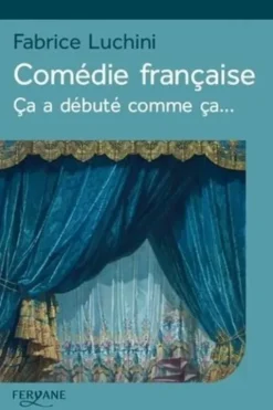 Comédie française. Ca a débuté comme ça... [EDITION EN GROS CARACTERES, Fabrice Luchini