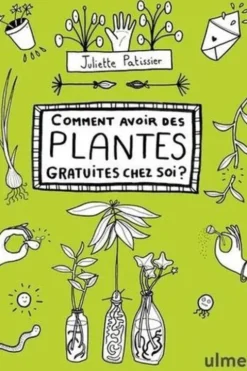 Comment avoir des plantes gratuites chez soi ?, Juliette Patissier