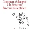 Comment échapper à la dictature du cerveau reptilien, Didier Pleux