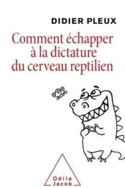 Comment échapper à la dictature du cerveau reptilien, Didier Pleux