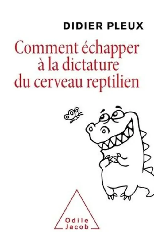 Comment échapper à la dictature du cerveau reptilien, Didier Pleux