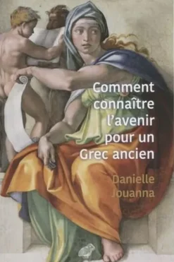 Comment connaître l'avenir pour un Grec ancien, Danielle Jouanna