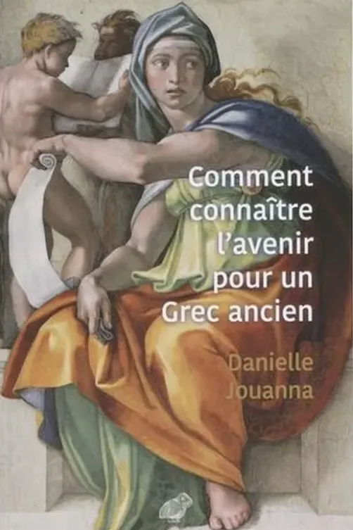 Comment connaître l'avenir pour un Grec ancien, Danielle Jouanna