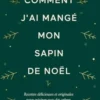 Comment j'ai mangé mon sapin de Noël. Recettes délicieuses et originales pour cuisiner avec des arbres, Julia Georgallis