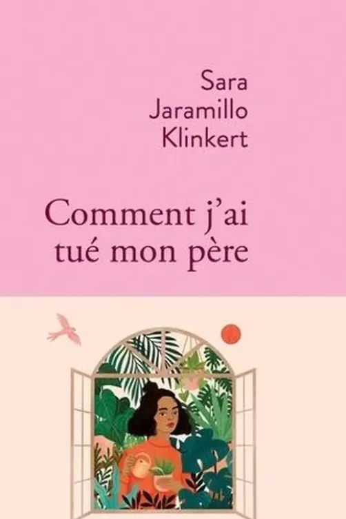 Comment j'ai tué mon père, Sara Jaramillo Klinkert