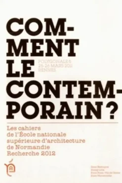Comment le contemporain ? Recherche 2012, Polygonale 5, 25-26 mars 2011, Rennes, ENSA Normandie