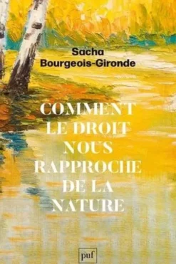 Comment le droit nous rapproche de la nature, Sacha Bourgeois-Gironde