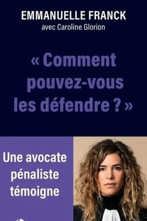 Comment pouvez-vous les défendre ? Les monstres n'existent pas, les indéfendables non plus..., Emmanuel Franck