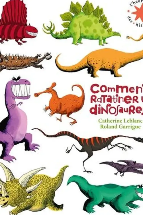 Comment ratatiner les dinosaures ?, Catherine Leblanc