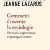 Comment s'invente la sociologie. Parcours, expériences et pratiques croisés, Luc Boltanski