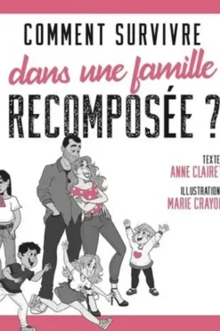 Comment survivre dans une famille recomposée ?, Anne Clairet